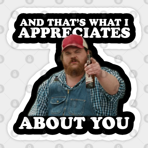 THAT'S WHAT I APPRECIATES ABOUT YOU Squirrely Dan Sticker TeePublic